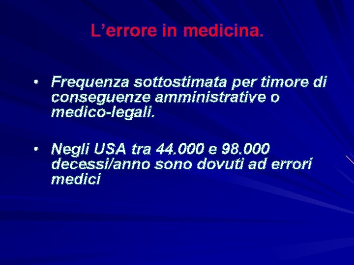 L’errore in medicina. • Frequenza sottostimata per timore di conseguenze amministrative o medico-legali. •