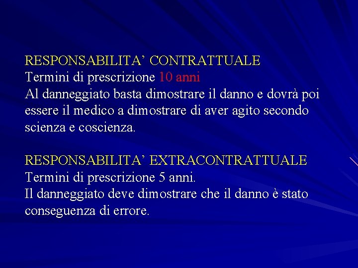 RESPONSABILITA’ CONTRATTUALE Termini di prescrizione 10 anni Al danneggiato basta dimostrare il danno e