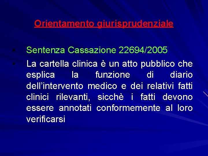 Orientamento giurisprudenziale • • Sentenza Cassazione 22694/2005 La cartella clinica è un atto pubblico