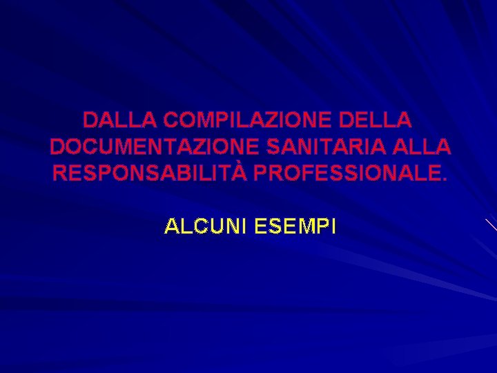 DALLA COMPILAZIONE DELLA DOCUMENTAZIONE SANITARIA ALLA RESPONSABILITÀ PROFESSIONALE. ALCUNI ESEMPI 