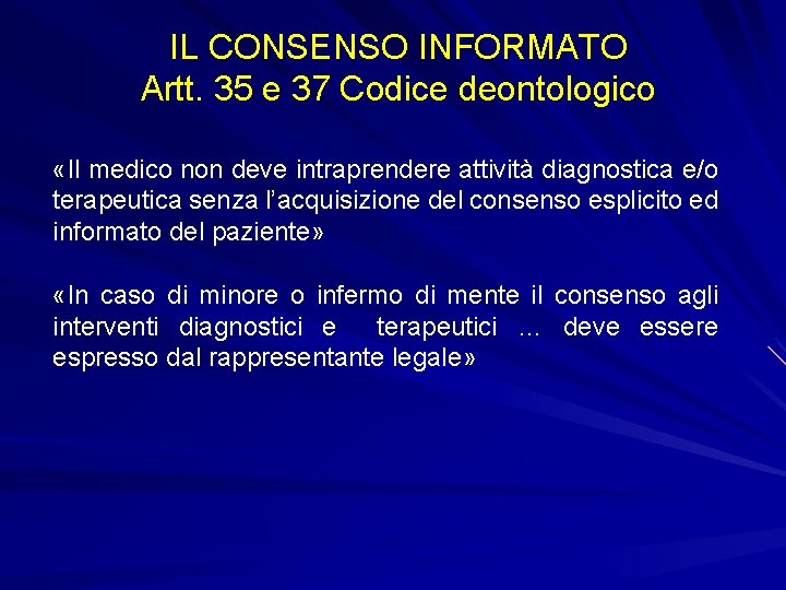 IL CONSENSO INFORMATO Artt. 35 e 37 Codice deontologico «Il medico non deve intraprendere