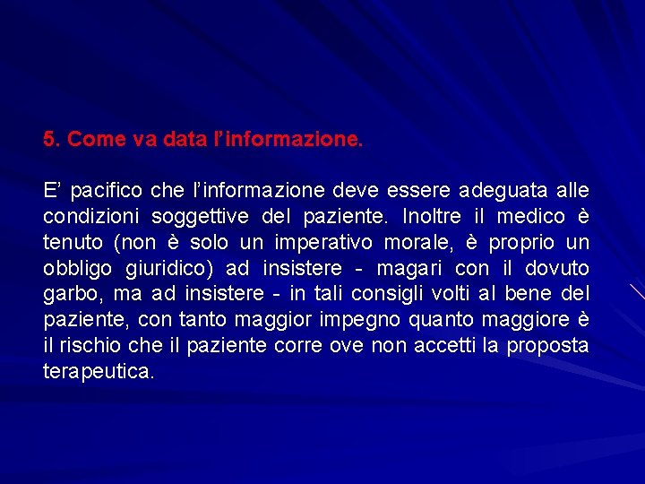 5. Come va data l’informazione. E’ pacifico che l’informazione deve essere adeguata alle condizioni