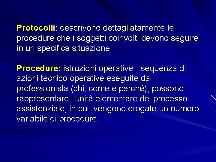 Protocolli: descrivono dettagliatamente le procedure che i soggetti coinvolti devono seguire in un specifica