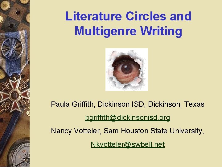 Literature Circles and Multigenre Writing Paula Griffith, Dickinson ISD, Dickinson, Texas pgriffith@dickinsonisd. org Nancy Literature Circles and Multigenre Writing Paula Griffith, Dickinson ISD, Dickinson, Texas pgriffith@dickinsonisd. org Nancy