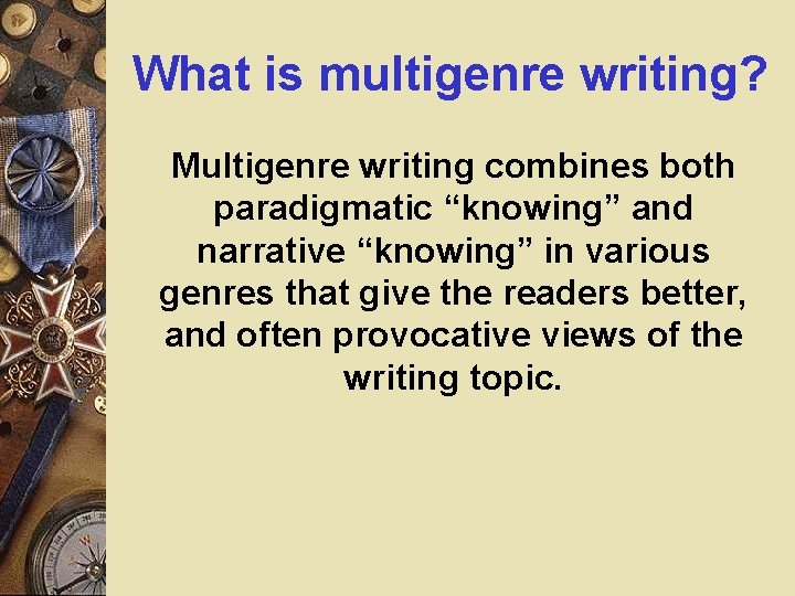 What is multigenre writing? Multigenre writing combines both paradigmatic “knowing” and narrative “knowing” in What is multigenre writing? Multigenre writing combines both paradigmatic “knowing” and narrative “knowing” in