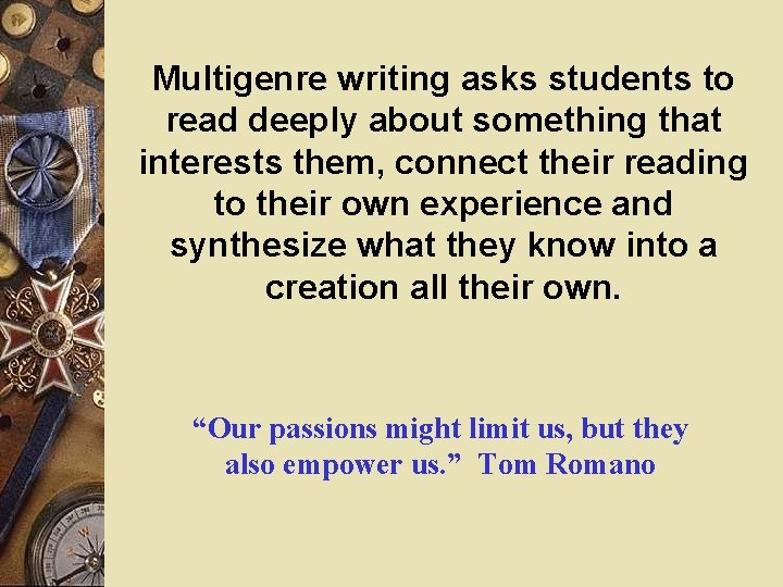 Multigenre writing asks students to read deeply about something that interests them, connect their Multigenre writing asks students to read deeply about something that interests them, connect their