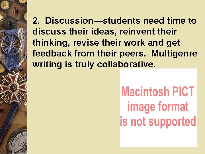2. Discussion—students need time to discuss their ideas, reinvent their thinking, revise their work 2. Discussion—students need time to discuss their ideas, reinvent their thinking, revise their work