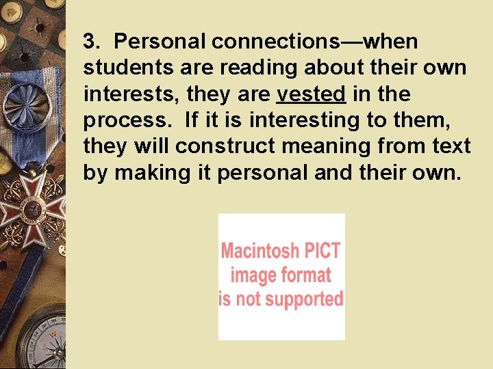 3. Personal connections—when students are reading about their own interests, they are vested in 3. Personal connections—when students are reading about their own interests, they are vested in