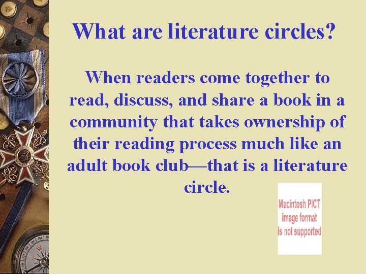 What are literature circles? When readers come together to read, discuss, and share a What are literature circles? When readers come together to read, discuss, and share a