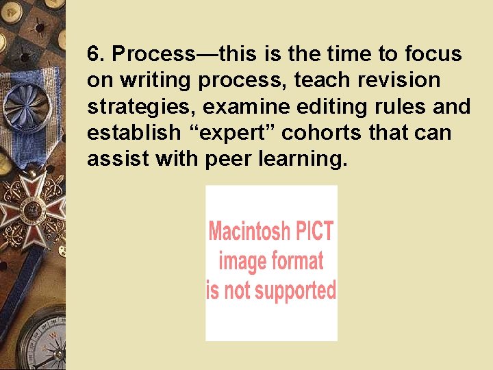 6. Process—this is the time to focus on writing process, teach revision strategies, examine 6. Process—this is the time to focus on writing process, teach revision strategies, examine