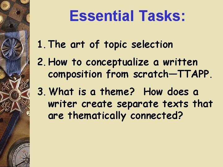 Essential Tasks: 1. The art of topic selection 2. How to conceptualize a written Essential Tasks: 1. The art of topic selection 2. How to conceptualize a written