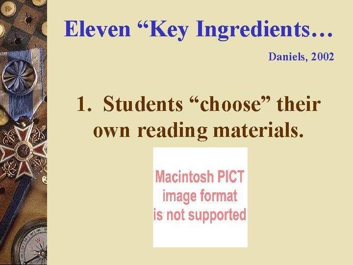 Eleven “Key Ingredients… Daniels, 2002 1. Students “choose” their own reading materials. Eleven “Key Ingredients… Daniels, 2002 1. Students “choose” their own reading materials.