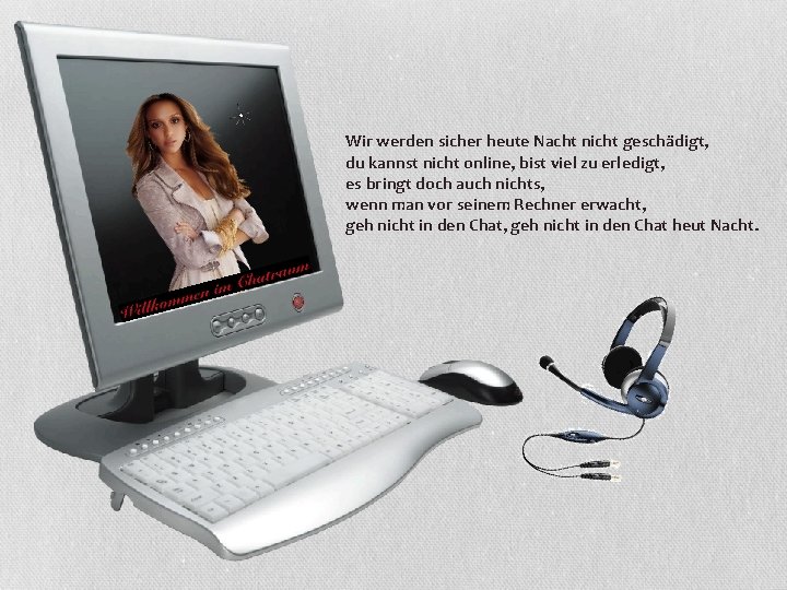 Wir werden sicher heute Nacht nicht geschädigt, du kannst nicht online, bist viel zu