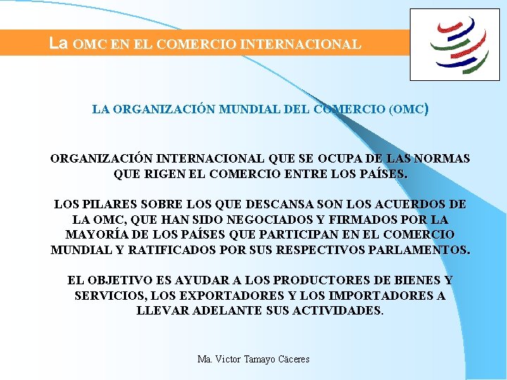 La OMC EN EL COMERCIO INTERNACIONAL LA ORGANIZACIÓN MUNDIAL DEL COMERCIO (OMC) ORGANIZACIÓN INTERNACIONAL La OMC EN EL COMERCIO INTERNACIONAL LA ORGANIZACIÓN MUNDIAL DEL COMERCIO (OMC) ORGANIZACIÓN INTERNACIONAL
