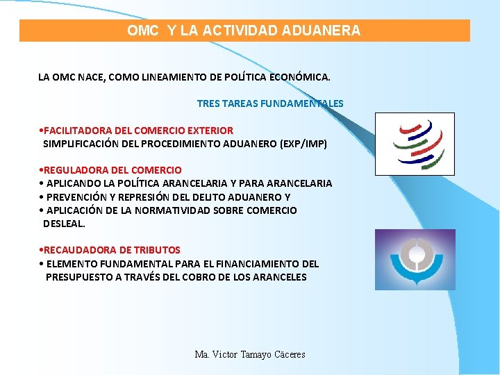 OMC Y LA ACTIVIDAD ADUANERA LA OMC NACE, COMO LINEAMIENTO DE POLÍTICA ECONÓMICA. TRES OMC Y LA ACTIVIDAD ADUANERA LA OMC NACE, COMO LINEAMIENTO DE POLÍTICA ECONÓMICA. TRES