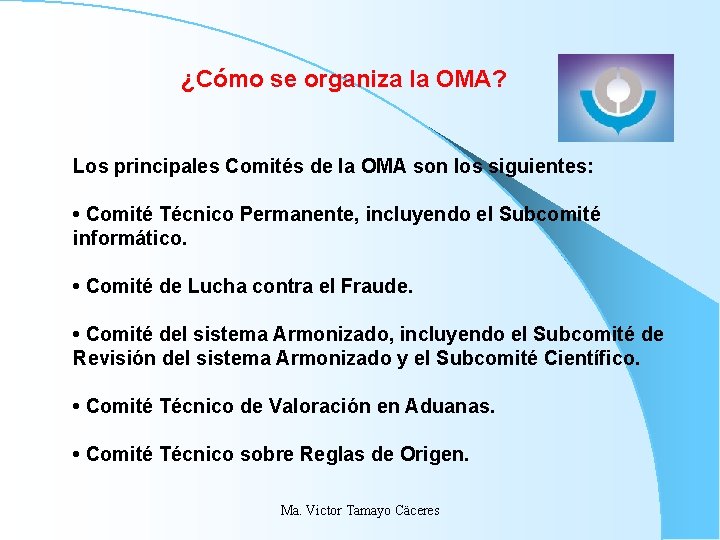 ¿Cómo se organiza la OMA? Los principales Comités de la OMA son los siguientes: ¿Cómo se organiza la OMA? Los principales Comités de la OMA son los siguientes:
