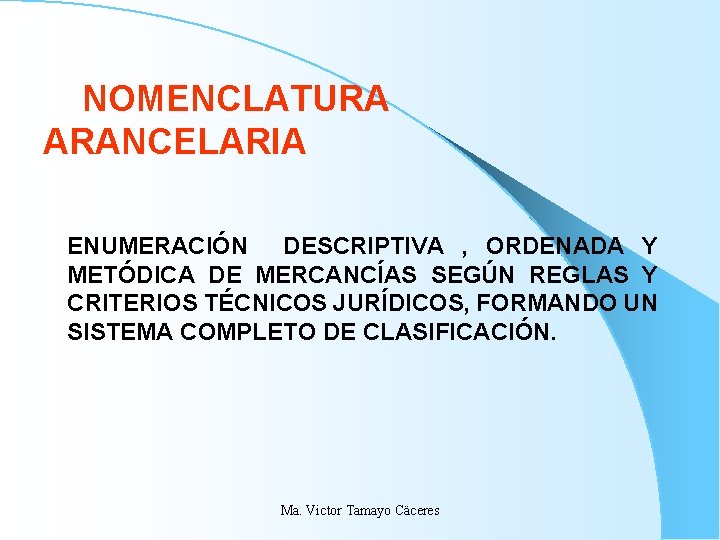 NOMENCLATURA ARANCELARIA ENUMERACIÓN DESCRIPTIVA , ORDENADA Y METÓDICA DE MERCANCÍAS SEGÚN REGLAS Y NOMENCLATURA ARANCELARIA ENUMERACIÓN DESCRIPTIVA , ORDENADA Y METÓDICA DE MERCANCÍAS SEGÚN REGLAS Y