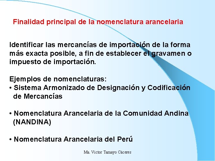 Finalidad principal de la nomenclatura arancelaria Identificar las mercancías de importación de la forma Finalidad principal de la nomenclatura arancelaria Identificar las mercancías de importación de la forma