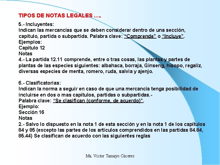 TIPOS DE NOTAS LEGALES …. 5. - Incluyentes: Indican las mercancías que se deben TIPOS DE NOTAS LEGALES …. 5. - Incluyentes: Indican las mercancías que se deben