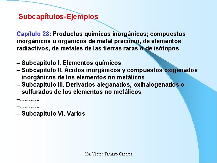 Subcapítulos-Ejemplos Capítulo 28: Productos químicos inorgánicos; compuestos inorgánicos u orgánicos de metal precioso, de Subcapítulos-Ejemplos Capítulo 28: Productos químicos inorgánicos; compuestos inorgánicos u orgánicos de metal precioso, de