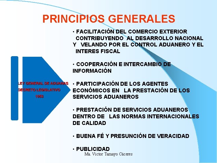 PRINCIPIOS GENERALES • FACILITACIÓN DEL COMERCIO EXTERIOR CONTRIBUYENDO AL DESARROLLO NACIONAL Y VELANDO POR PRINCIPIOS GENERALES • FACILITACIÓN DEL COMERCIO EXTERIOR CONTRIBUYENDO AL DESARROLLO NACIONAL Y VELANDO POR