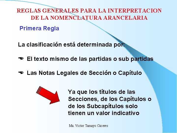 REGLAS GENERALES PARA LA INTERPRETACION DE LA NOMENCLATURA ARANCELARIA Primera Regla La clasificación está REGLAS GENERALES PARA LA INTERPRETACION DE LA NOMENCLATURA ARANCELARIA Primera Regla La clasificación está