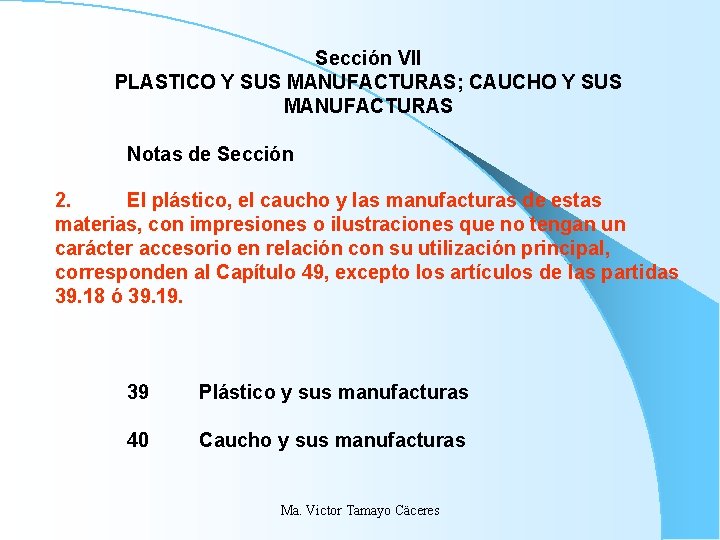 Sección VII PLASTICO Y SUS MANUFACTURAS; CAUCHO Y SUS MANUFACTURAS Notas de Sección 2. Sección VII PLASTICO Y SUS MANUFACTURAS; CAUCHO Y SUS MANUFACTURAS Notas de Sección 2.