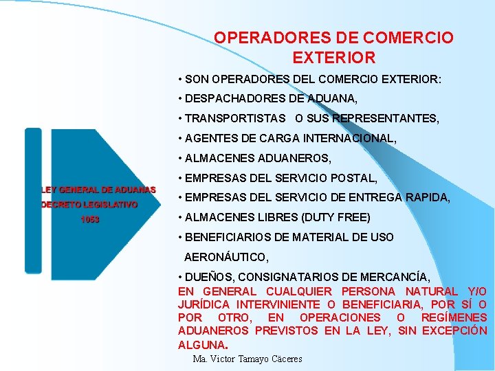 OPERADORES DE COMERCIO EXTERIOR • SON OPERADORES DEL COMERCIO EXTERIOR: • DESPACHADORES DE ADUANA, OPERADORES DE COMERCIO EXTERIOR • SON OPERADORES DEL COMERCIO EXTERIOR: • DESPACHADORES DE ADUANA,