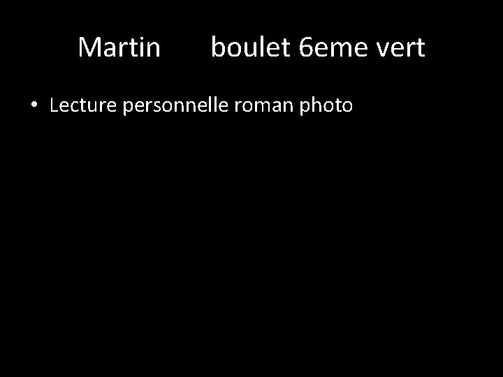 Martin boulet 6 eme vert • Lecture personnelle roman photo 