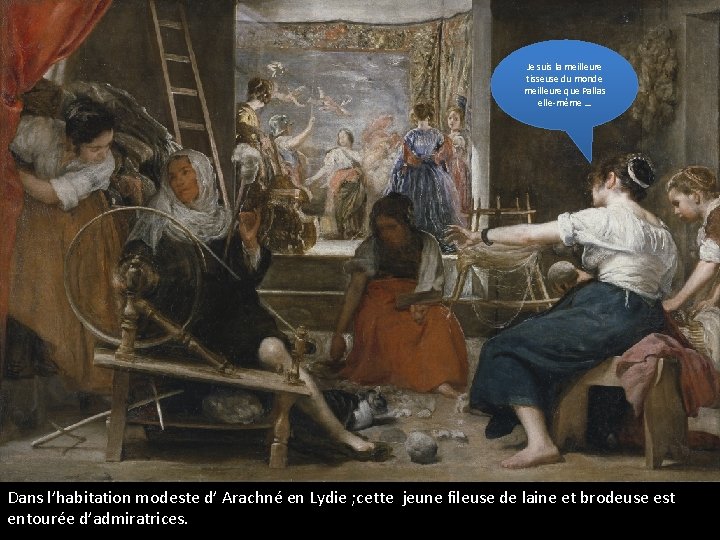 Je suis la meilleure tisseuse du monde meilleure que Pallas elle-même … Dans l’habitation