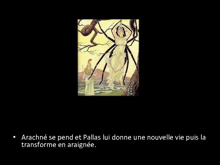  • Arachné se pend et Pallas lui donne une nouvelle vie puis la