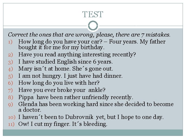 TEST Correct the ones that are wrong, please, there are 7 mistakes. 1) How