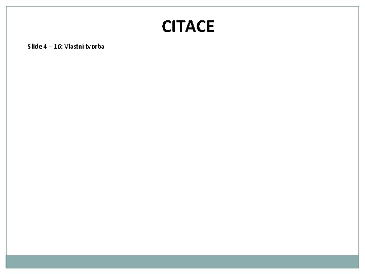 CITACE Slide 4 – 16: Vlastní tvorba 