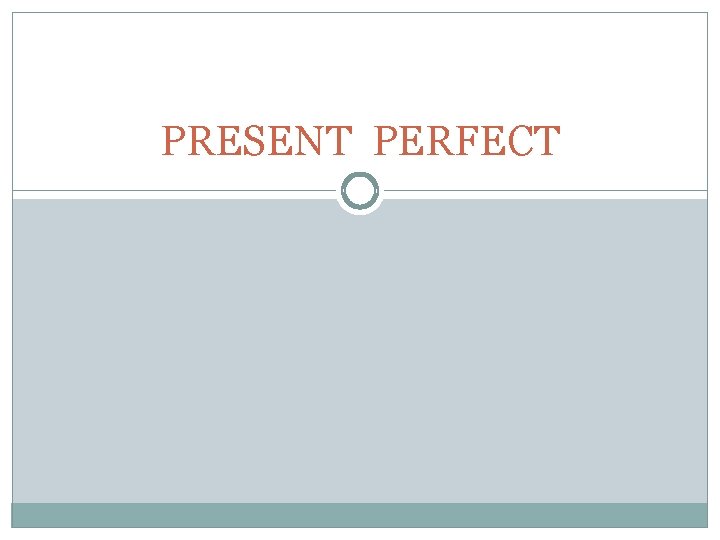PRESENT PERFECT 