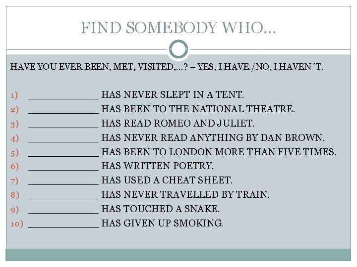 FIND SOMEBODY WHO… HAVE YOU EVER BEEN, MET, VISITED, …? – YES, I HAVE.