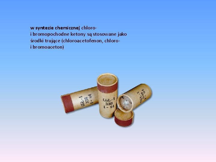 w syntezie chemicznej chloro- i bromopochodne ketony są stosowane jako środki trujące (chloroacetofenon, chloro-