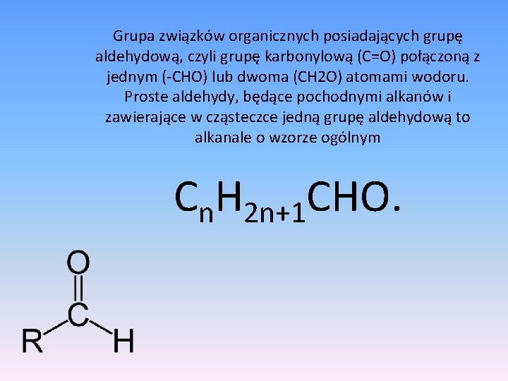 Grupa związków organicznych posiadających grupę aldehydową, czyli grupę karbonylową (C=O) połączoną z jednym (-CHO)