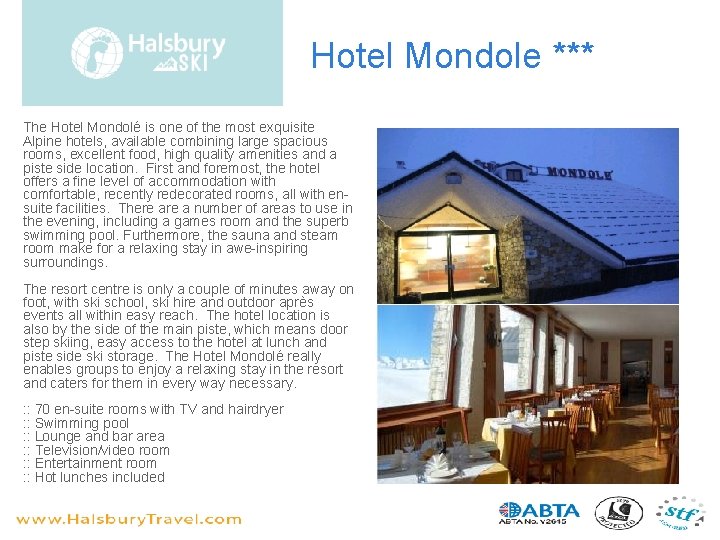 Hotel Mondole *** The Hotel Mondolé is one of the most exquisite Alpine hotels,