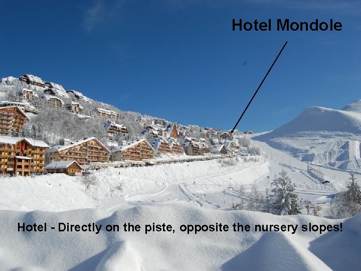 Breathtaking views across the valley Hotel Mondole Hotel - Directly on the piste, opposite