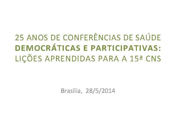 25 ANOS DE CONFERÊNCIAS DE SAÚDE DEMOCRÁTICAS E PARTICIPATIVAS: LIÇÕES APRENDIDAS PARA A 15ª