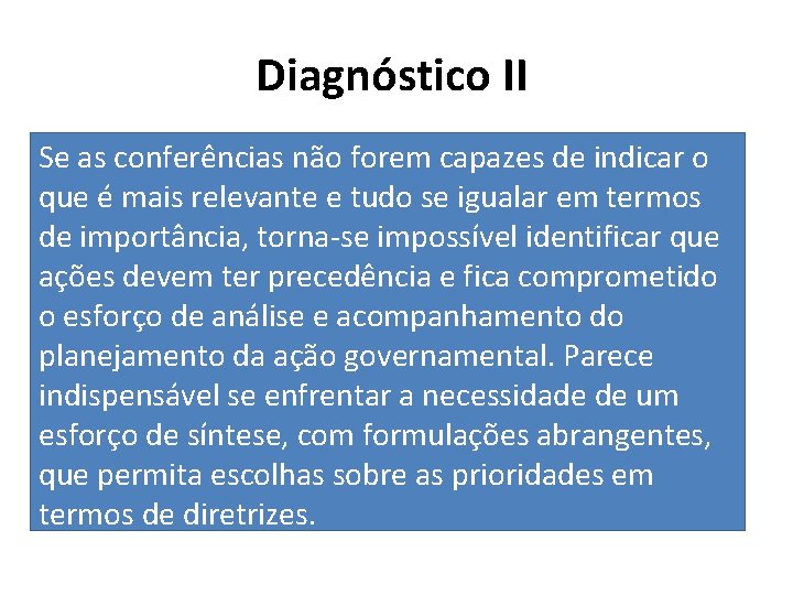 Diagnóstico II Se as conferências não forem capazes de indicar o que é mais