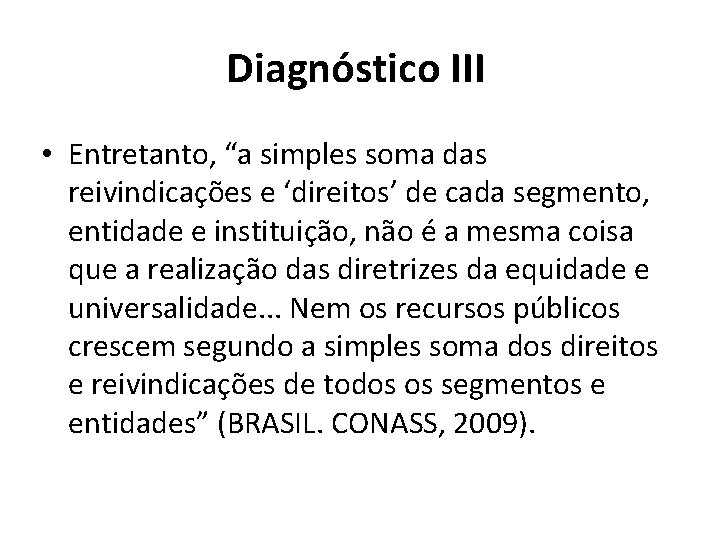 Diagnóstico III • Entretanto, “a simples soma das reivindicações e ‘direitos’ de cada segmento,