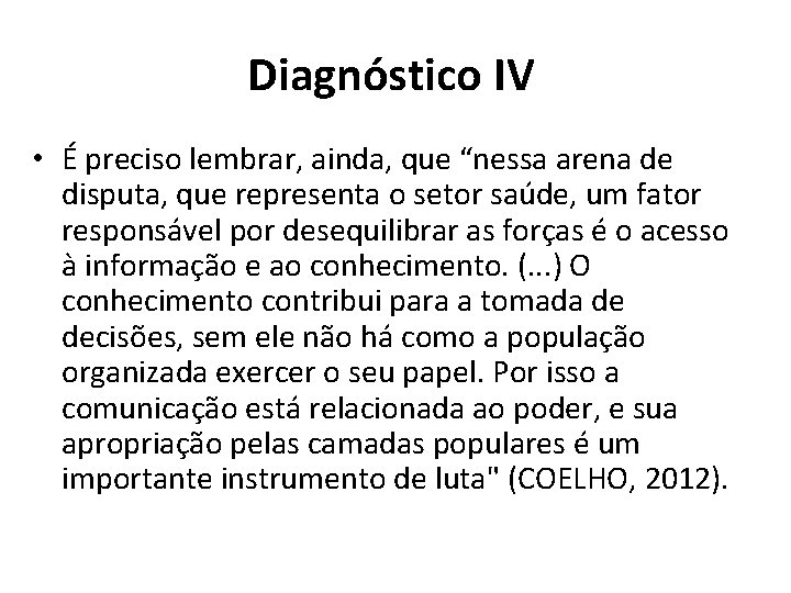 Diagnóstico IV • É preciso lembrar, ainda, que “nessa arena de disputa, que representa