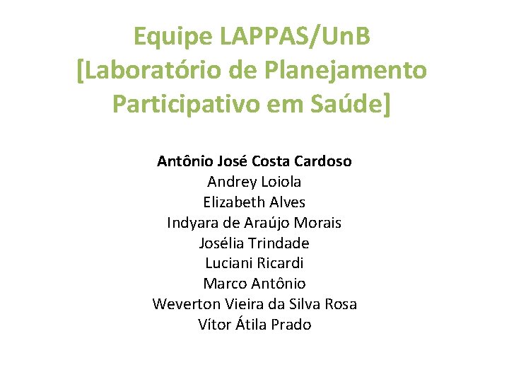 Equipe LAPPAS/Un. B [Laboratório de Planejamento Participativo em Saúde] Antônio José Costa Cardoso Andrey