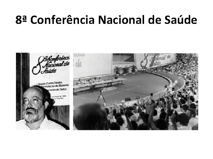 8ª Conferência Nacional de Saúde 8ª Conferência Nacional de Saúde