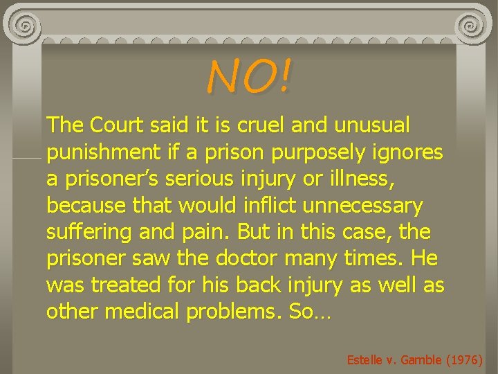 NO! The Court said it is cruel and unusual punishment if a prison purposely