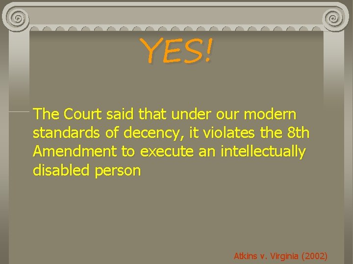 YES! The Court said that under our modern standards of decency, it violates the