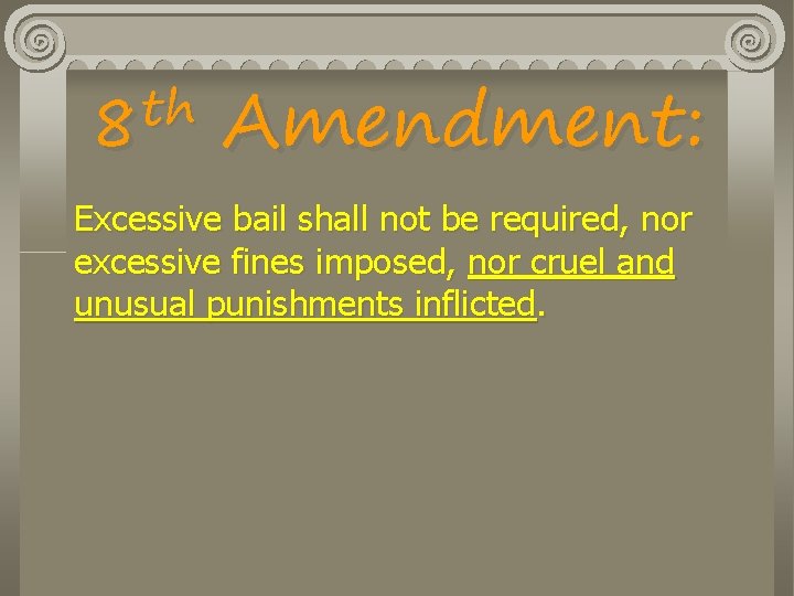 th 8 Amendment: Excessive bail shall not be required, nor excessive fines imposed, nor
