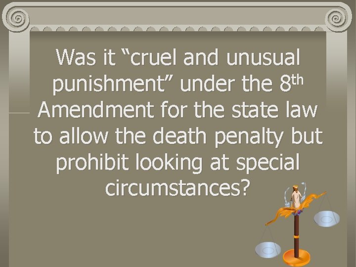 Was it “cruel and unusual th punishment” under the 8 Amendment for the state