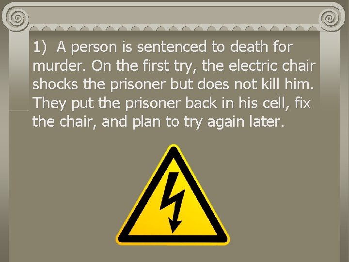 1) A person is sentenced to death for murder. On the first try, the